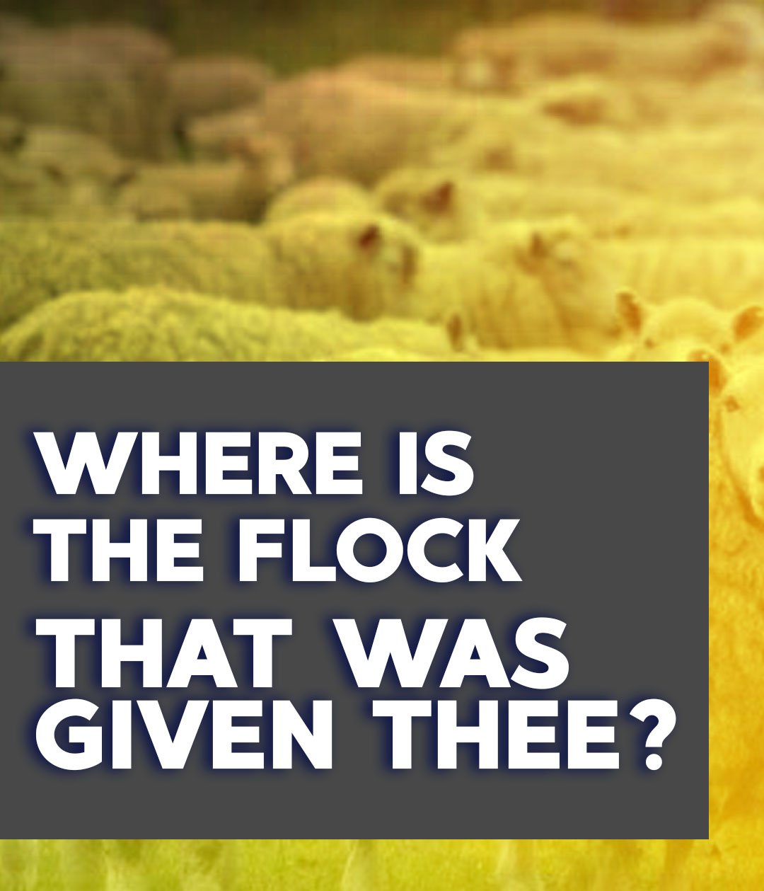 Where is the Flock that was Given Thee