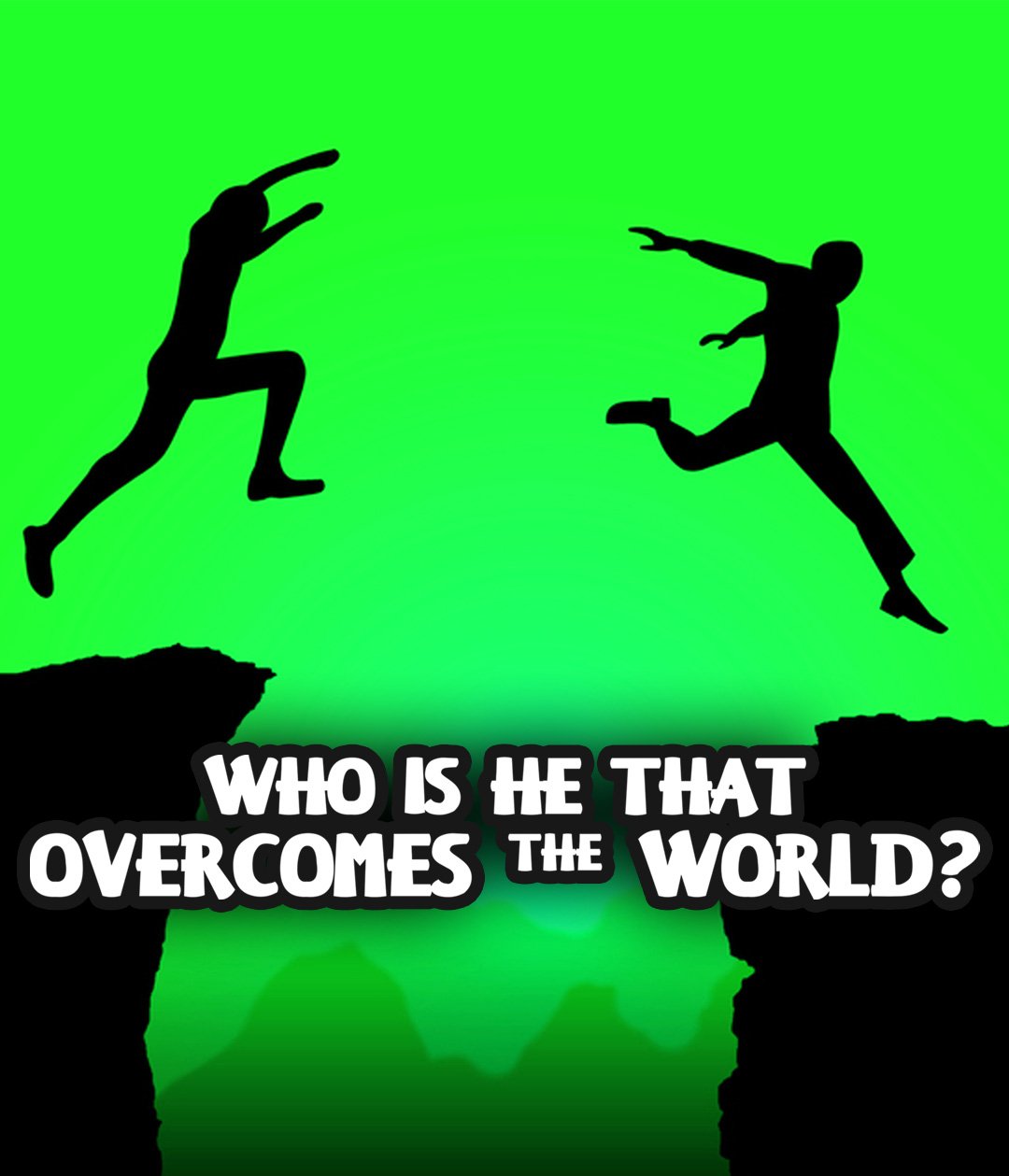 Who Is He That Overcometh The World