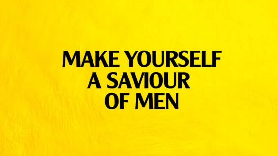 Make Yourself a Saviour of Men
