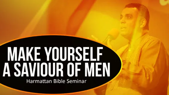 Make Yourself A Saviour of Men (Harmattan Bible Seminar)