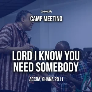 Lord I Know you need somebody accra